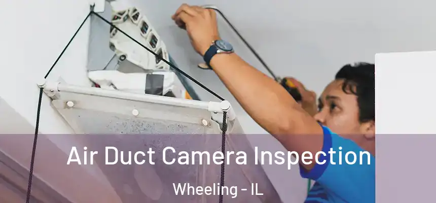  Air Duct Camera Inspection Wheeling - IL