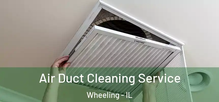  Air Duct Cleaning Service Wheeling - IL