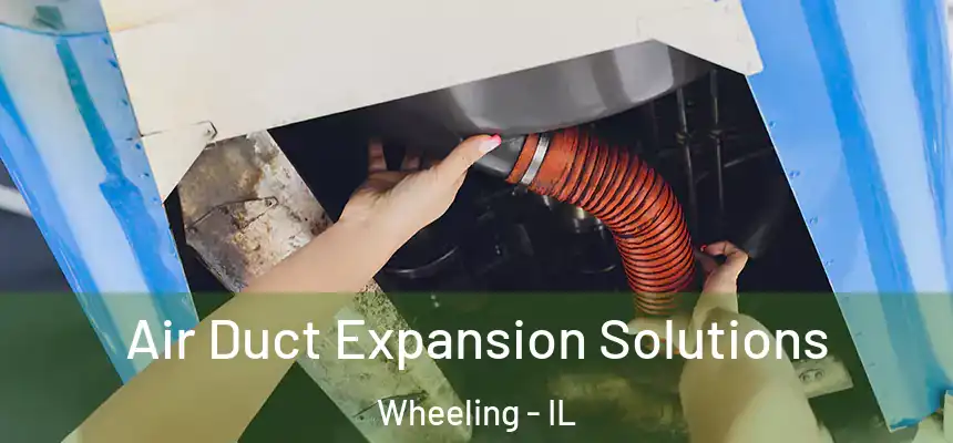  Air Duct Expansion Solutions Wheeling - IL