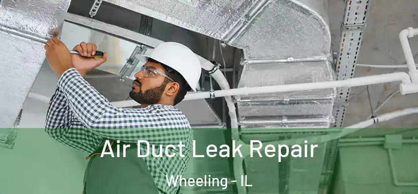  Air Duct Leak Repair Wheeling - IL
