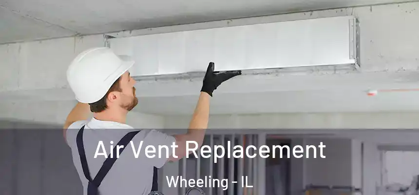 Air Vent Replacement Wheeling - IL