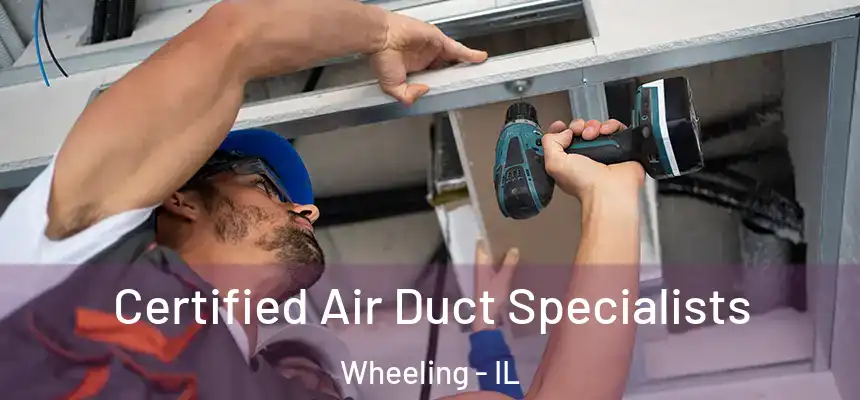 Certified Air Duct Specialists Wheeling - IL