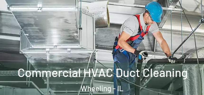  Commercial HVAC Duct Cleaning Wheeling - IL