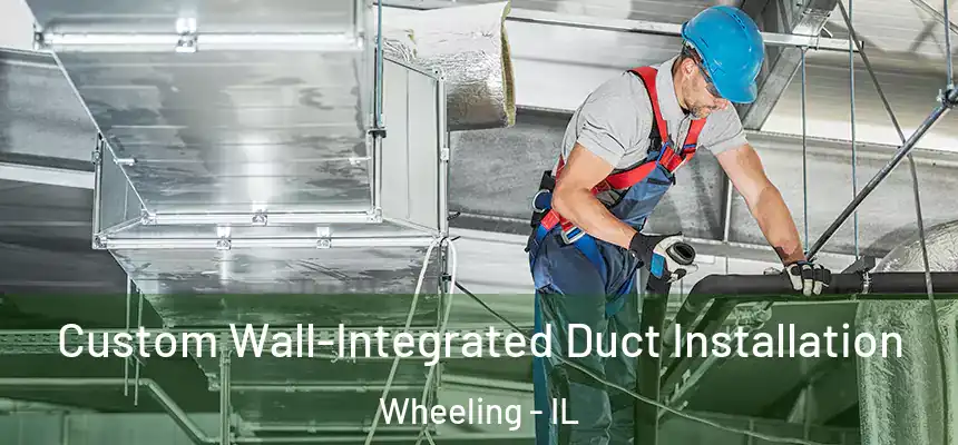  Custom Wall-Integrated Duct Installation Wheeling - IL