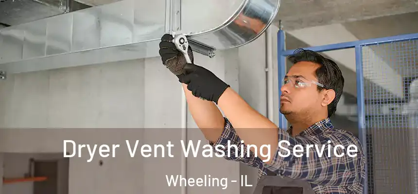  Dryer Vent Washing Service Wheeling - IL