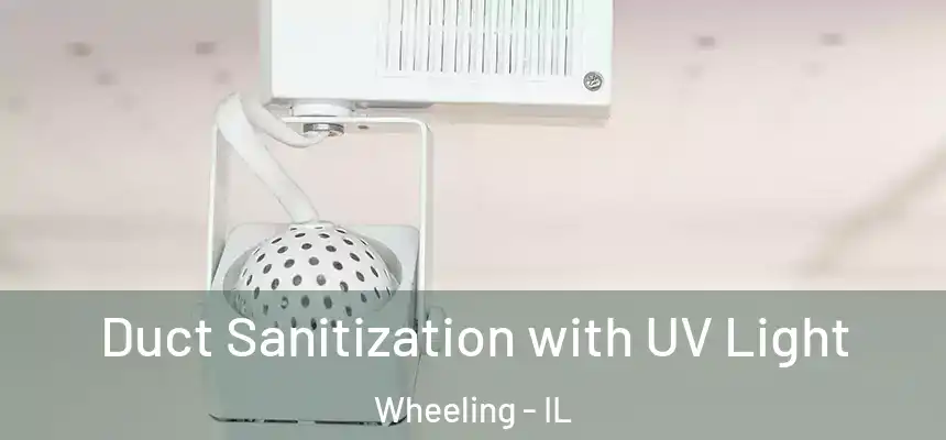  Duct Sanitization with UV Light Wheeling - IL