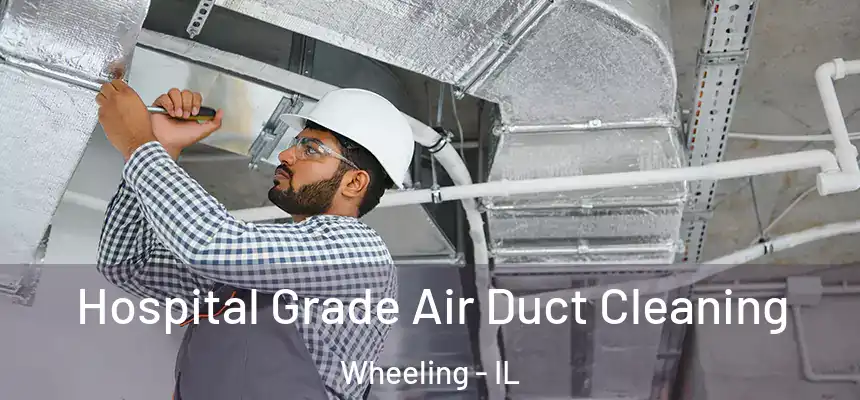 Hospital Grade Air Duct Cleaning Wheeling - IL