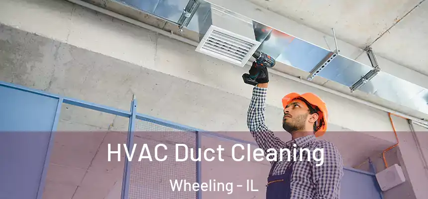  HVAC Duct Cleaning Wheeling - IL