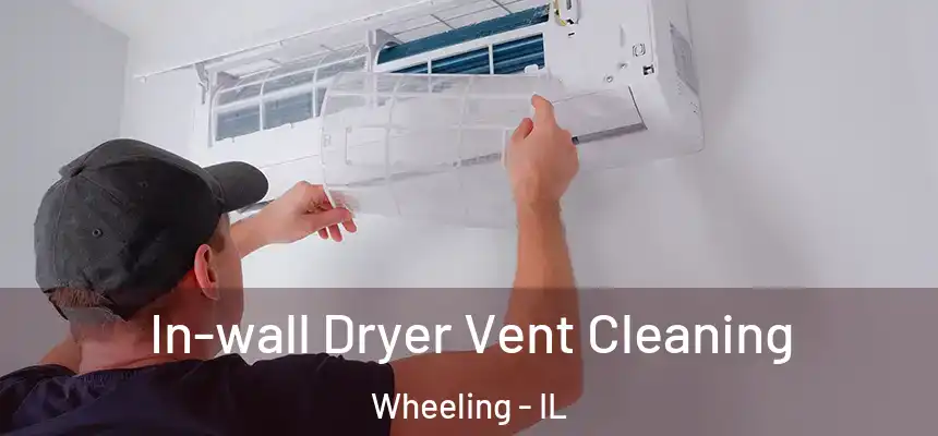  In-wall Dryer Vent Cleaning Wheeling - IL