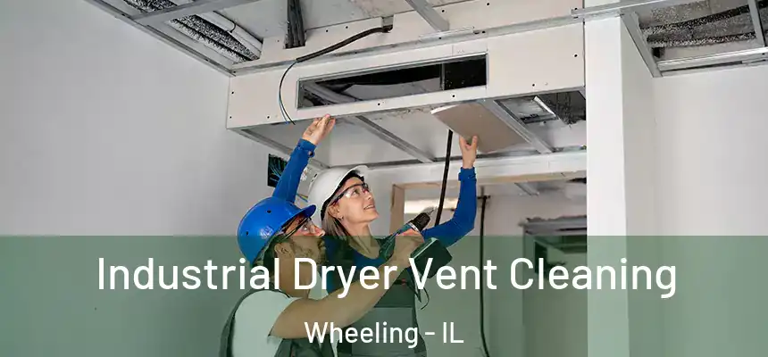  Industrial Dryer Vent Cleaning Wheeling - IL