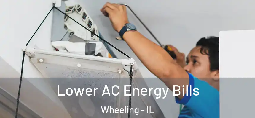 Lower AC Energy Bills Wheeling - IL