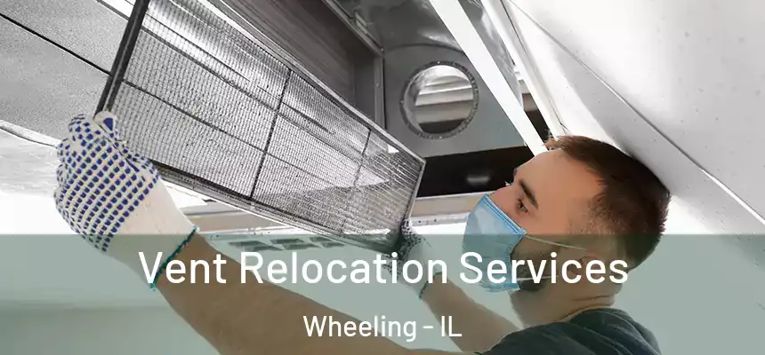Vent Relocation Services Wheeling - IL