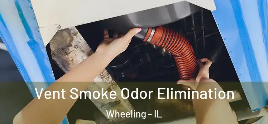  Vent Smoke Odor Elimination Wheeling - IL